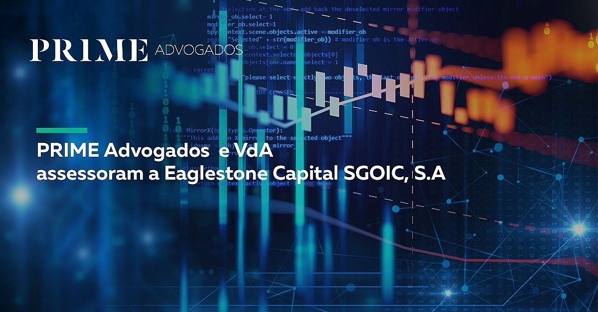 PRIME Advogados e VdA assessoram a Eaglestone Capital SGOIC, S.A