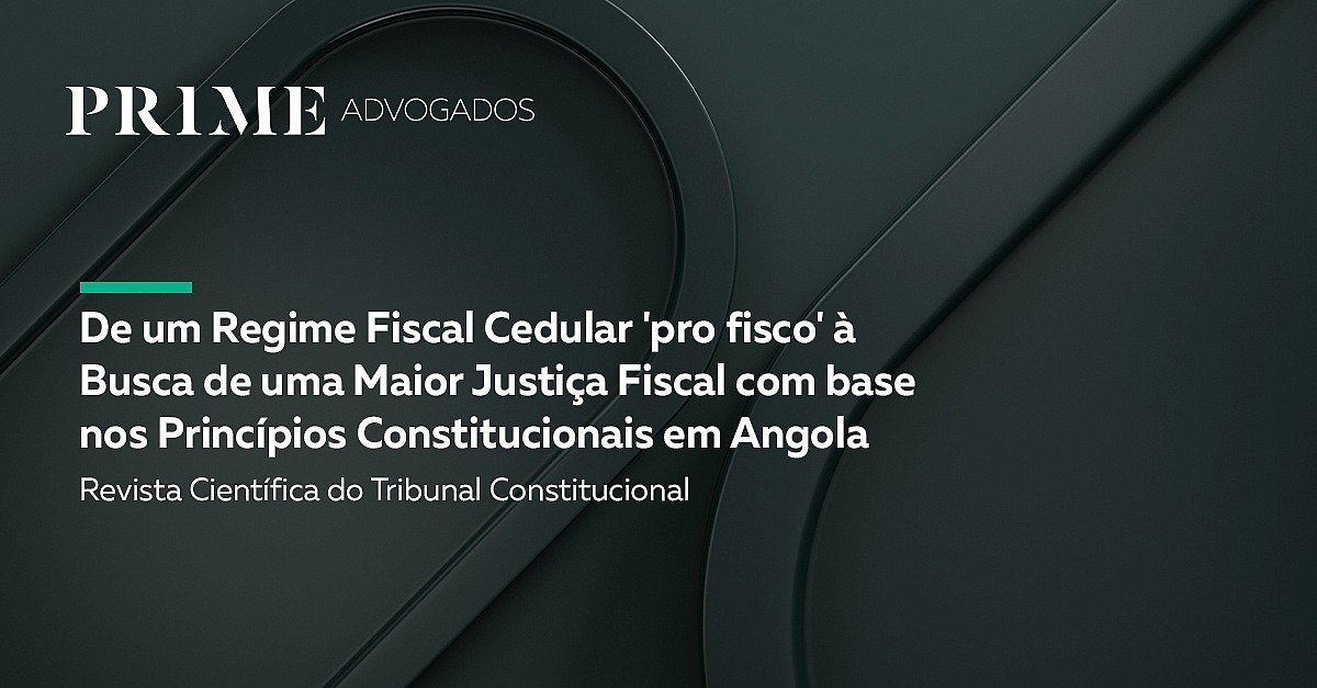 De um Regime Fiscal Cedular 'pro fisco' à Busca de uma Maior Justiça Fiscal com base nos Princípios Constitucionais em Angola