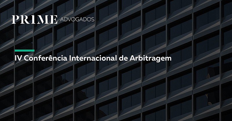 PRIME Advogados participa na IV Conferência Internacional de Arbitragem